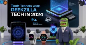 Explore the Latest Tech Trends with Geekzilla tech in 2024